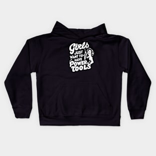 Girls Just Want to Have Power Tools Kids Hoodie